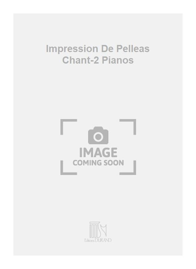 Impression De Pelleas Chant-2 Pianos